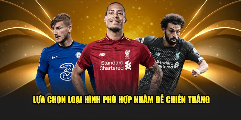 Lựa chọn loại hình phù hợp nhằm dễ chiến thắng