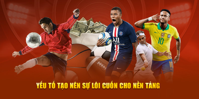 Yếu tố tạo nên sự lôi cuốn cho nền tảng